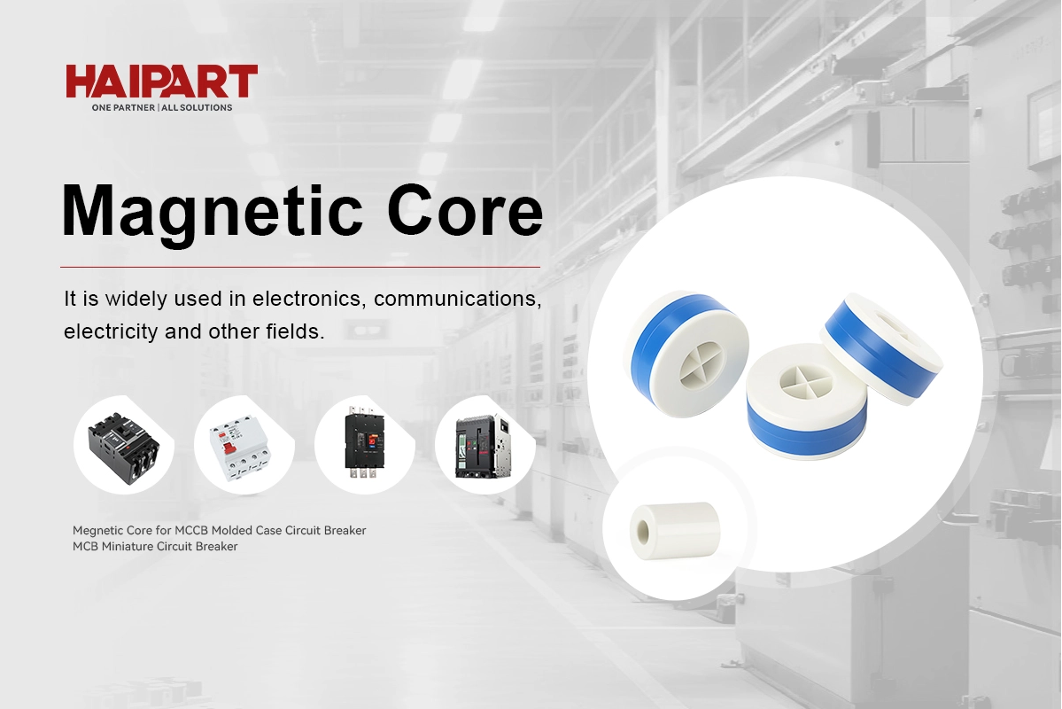 HAIPART Magnetic Core Manufacturer - The "Heart" of Precise Circuit Breaker Protection ❤️